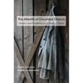 The Afterlife of Discarded Objects: Memory and Forgetting in a Culture of Waste