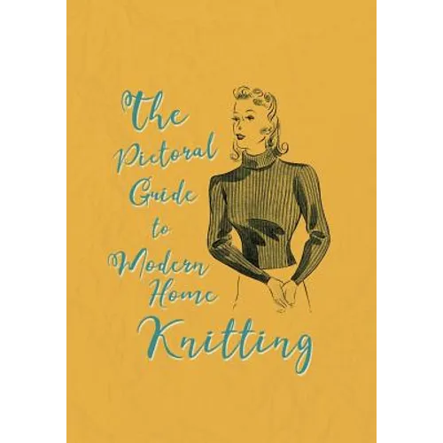 The Pictorial Guide to Modern Home Knitting