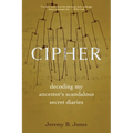 Cipher: Decoding My Ancestor's Scandalous Secret Diaries