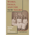 Word, Image, and the New Negro: Representation and Identity in the Harlem Renaissance