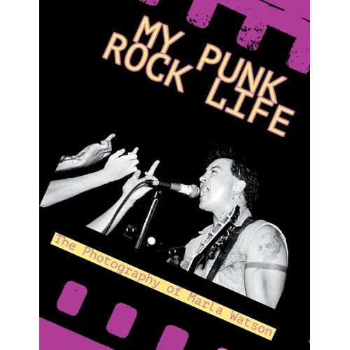 My Punk Rock Life: The Photography of Marla Watson