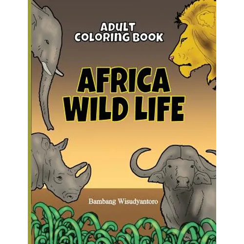 Adult Coloring Book Africa Wild Life: Adult Coloring Book