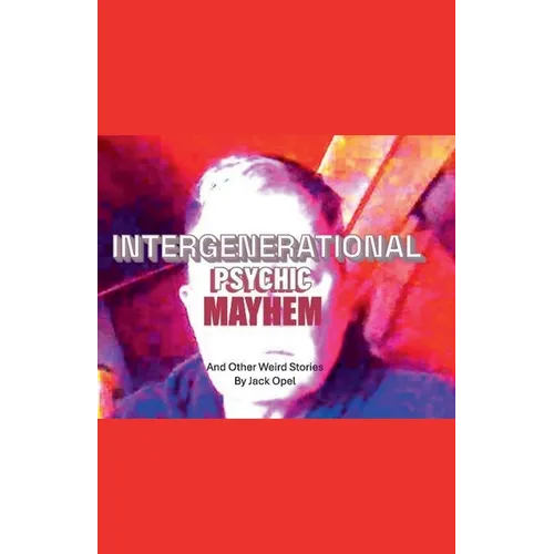 Intergenerational Psychic Mayhem and Other Weird Stories