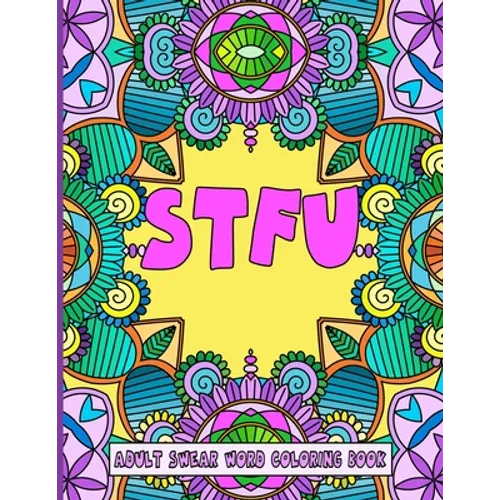 Stfu: An Adult Swear Word Coloring Book