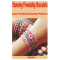 Stunning Friendship Bracelets: Easy Friendship Bracelet Patterns