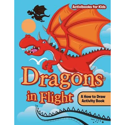 Dragons in Flight: A How to Draw Activity Book
