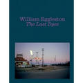 William Eggleston: The Last Dyes