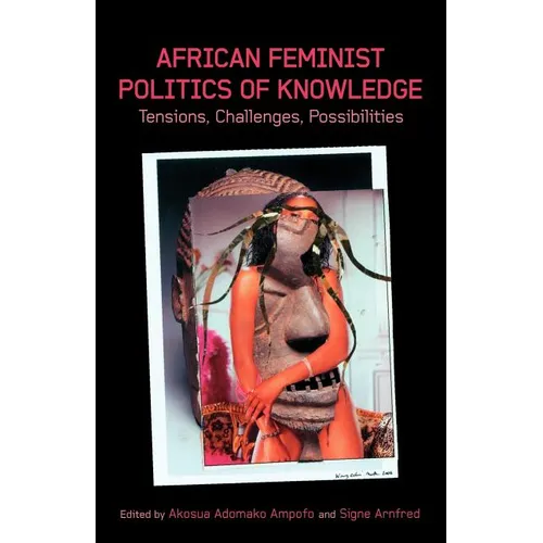 African Feminist Politics of Knowledge. Tensions, Challenges, Possibilities
