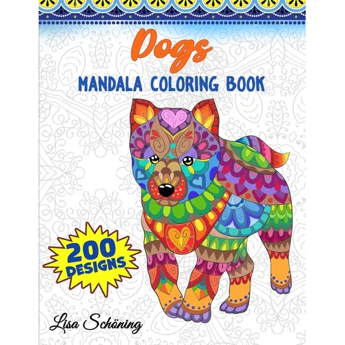 Dogs Mandala Coloring Book: 200 Designs to Color, Stress Relieving Mandala Book, Promote Mindfulness and Practice Creativity