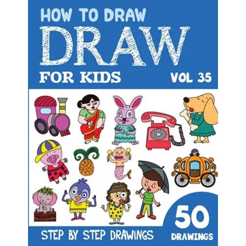 How to Draw for Kids: 50 Cute Step By Step Drawings (Vol 35)