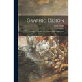 Graphic Design; a Library of Old and New Masters in the Graphic Arts