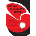 Setting Our Hearts on Fire: Essays on Artists from 1982 to the Present: Addressing Inequities and Inspiring a Future