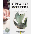 Creative Pottery: Innovative Techniques and Experimental Designs in Thrown and Handbuilt Ceramics