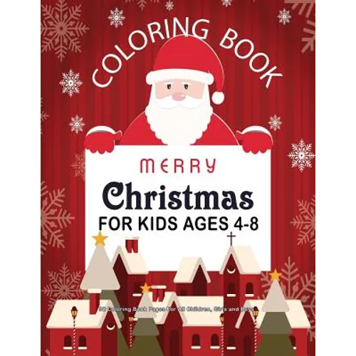Christmas Coloring Book For Kids Ages 4-8: 32 Coloring Book Pages For All Children, Girls and Boys: 8.5" x 11" Big Christmas Coloring Book For Childre
