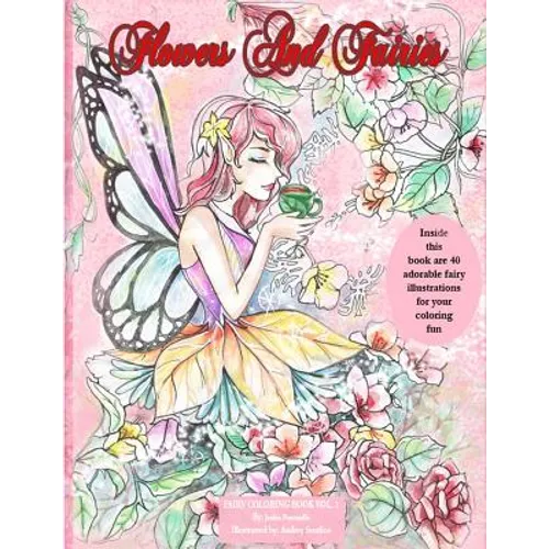 Flowers and Fairies Coloring Book: Enjoy 40 Adorable Fairy Illustrations in This Coloring Book. Suitable for All Ages. Coloring Is Known to Be a Stres