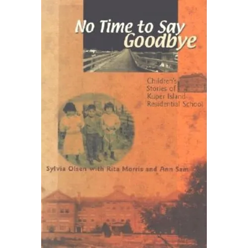 No Time to Say Goodbye: Children's Stories of Kuper Island Residential School
