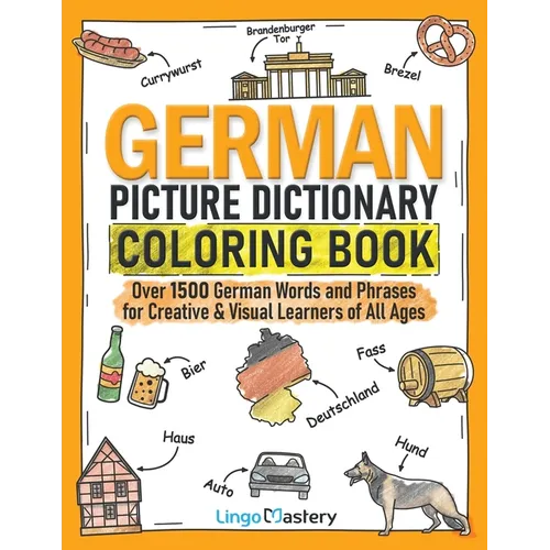 German Picture Dictionary Coloring Book: Over 1500 German Words and Phrases for Creative & Visual Learners of All Ages