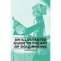 An Illustrated Guide to the Art of Doll Making