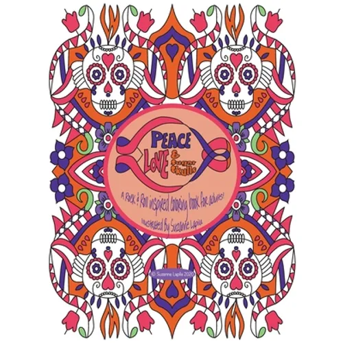 Peace Love & Sugar Skulls: A Rock & Roll Inspired Coloring Book For Adults