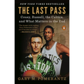 The Last Pass: Cousy, Russell, the Celtics, and What Matters in the End