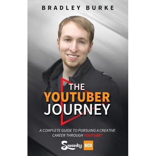 The YouTuber Journey: A Complete Guide to Pursuing a Creative Career Through YouTube