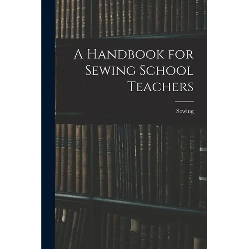 A Handbook for Sewing School Teachers