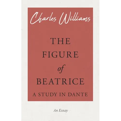The Figure of Beatrice - A Study in Dante