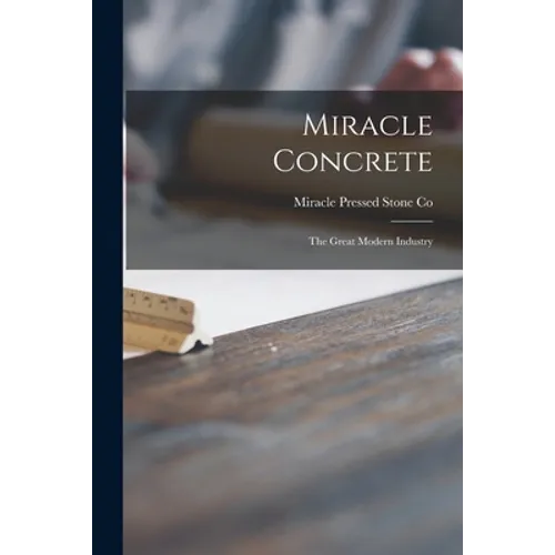 Miracle Concrete: the Great Modern Industry