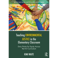 Teaching Environmental Justice in the Elementary Classroom: Entry Points for Equity Across the K-5 Curriculum