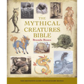 The Mythical Creatures Bible: The Definitive Guide to Legendary Beings