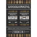 Woodworking: Beginners guide to Build 18 Small Projects 2 Books in 1