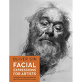 Facial Expressions for Artists: Techniques for Capturing Emotion and Mood in Portrait and Character Drawings