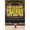 Photography, Friends, Fate, and Fun: Amazing Times and Wondrous Stories of a Photojournalist