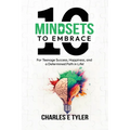 10 Mindsets to Embrace for Teenage Success, Happiness, and a Determined Path in Life