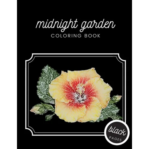 Midnight Garden Coloring Book: Beautiful Flower Illustrations on Black Dramatic Background for Adults Stress Relief and Relaxation