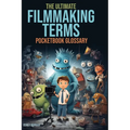 The Filmmaking Terms Glossary: From A to Z: Unlocking the Language of Filmmaking