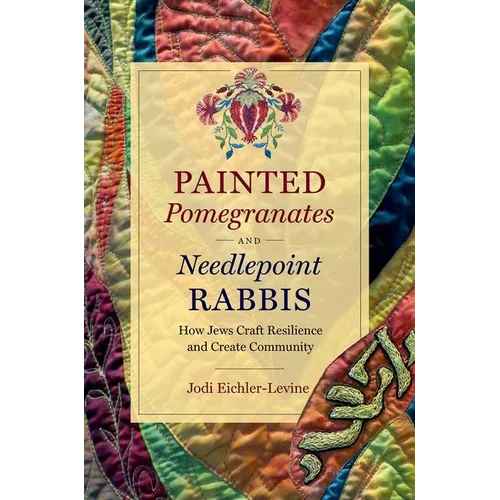 Painted Pomegranates and Needlepoint Rabbis: How Jews Craft Resilience and Create Community