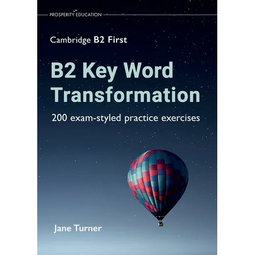 B2 Key Word Transformation: 200 exam-styled practice exercises