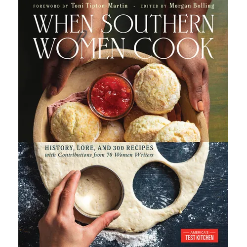 When Southern Women Cook: History, Lore, and 300 Recipes with Contributions from 70 Women Writers
