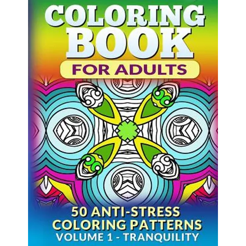 Coloring Book for Adults - Vol 1 Tranquility: 50 Anti-Stress Coloring Patterns