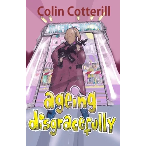 Ageing Disgracefully: Short Stories about Disreputable Old People