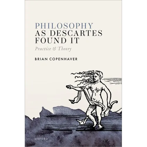 Philosophy as Descartes Found It: Practice and Theory