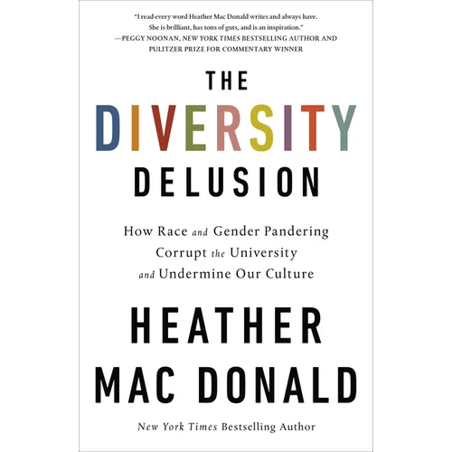 The Diversity Delusion: How Race and Gender Pandering Corrupt the University and Undermine Our Culture
