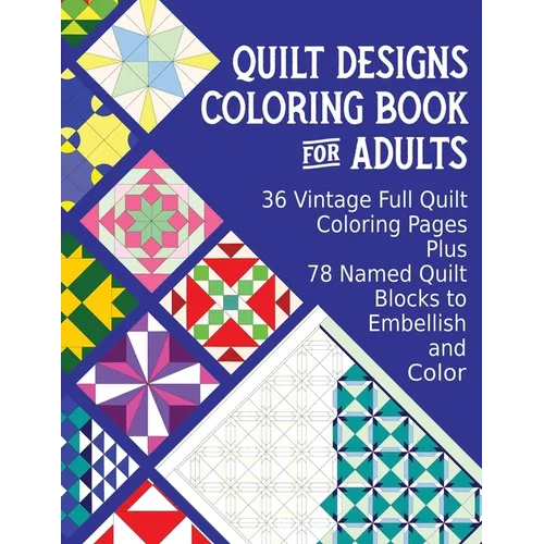 Quilt Designs Coloring Book for Adults: 36 Vintage Full Quilt Coloring Pages plus 78 Named Quilt Blocks to Color