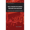 Tall Tales of Alaska The Red Dog Saloon: Stories from Gold Rush Days & More