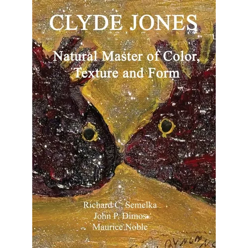 Clyde Jones Natural Master of Color, Texture and Form