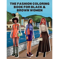 The Fashion Coloring Book for Black & Brown Women: Relax, Destress & Get Inspired With 40 Designer Fashion Illustrations - From Shopping Style, To Par