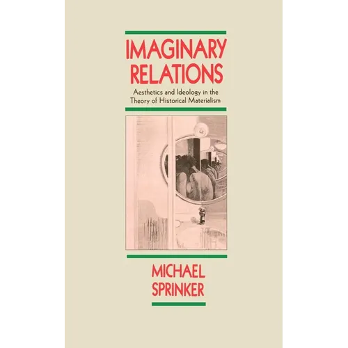 Imaginary Relations: Aesthetics & Ideology in the Theory of Historical Materialism