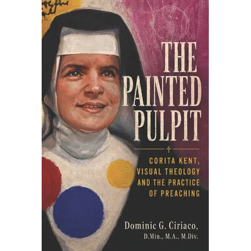 The Painted Pulpit: Corita Kent, Visual Theology and the Practice of Preaching