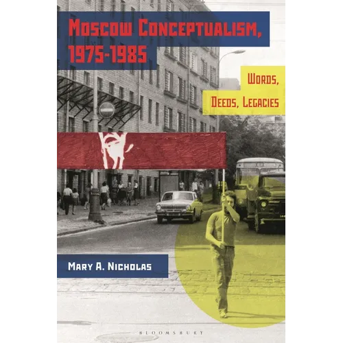 Moscow Conceptualism, 1975-1985: Words, Deeds, Legacies